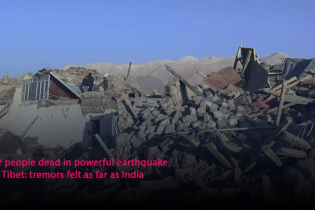 32 people dead in powerful earthquake in Tibet: tremors felt as far as India