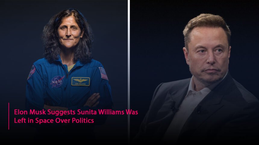 Elon Musk Suggests Sunita Williams Was Left in Space Over Politics