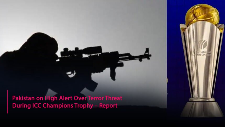 Pakistan on High Alert Over Terror Threat During ICC Champions Trophy – Report