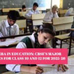 A New Era in Education: CBSE's Major Updates for Class 10 and 12 for 2025-26