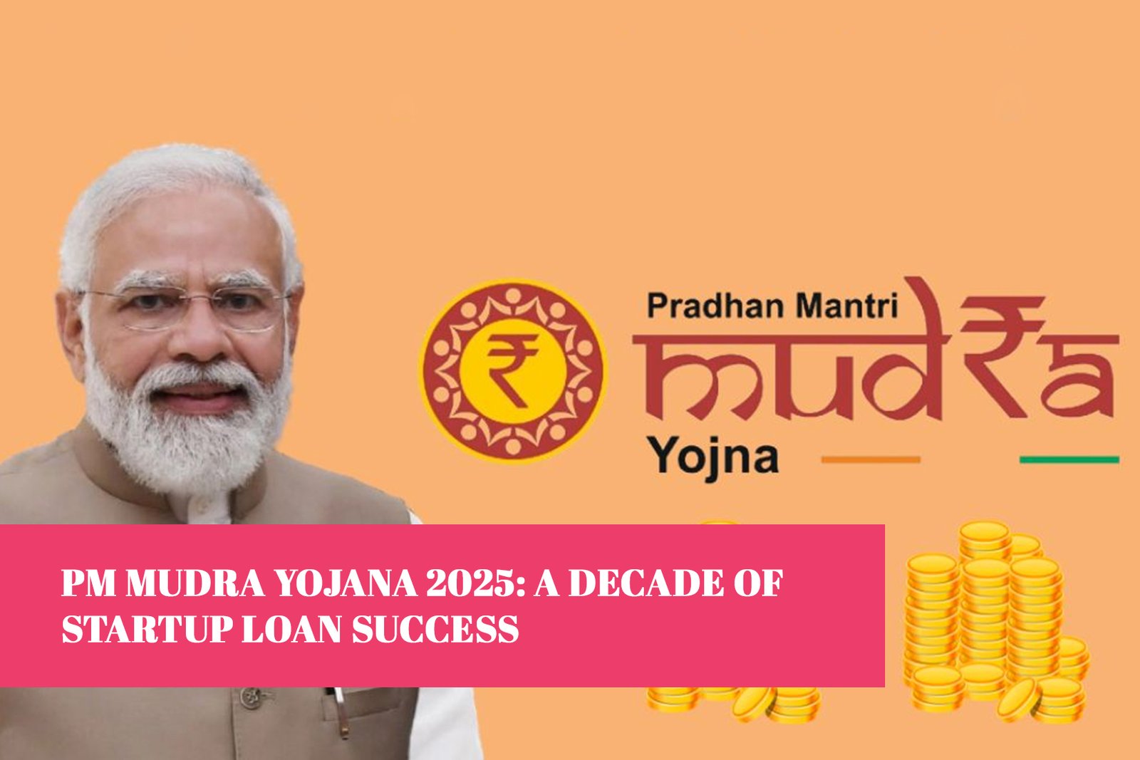 PM Mudra Yojana 2025: A Decade of Startup Loan Success