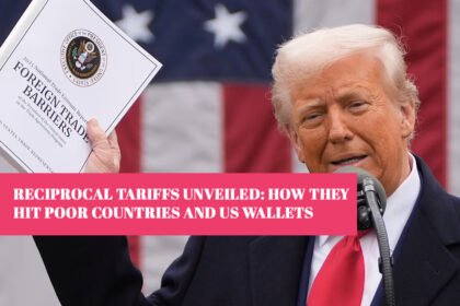 Reciprocal Tariffs Unveiled: How They Hit Poor Countries and US Wallets