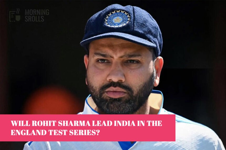 Will Rohit Sharma Lead India in the England Test Series?