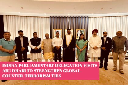 Indian Parliamentary Delegation Visits Abu Dhabi to Strengthen Global Counter-Terrorism Ties