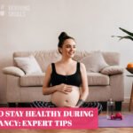How to Stay Healthy During Pregnancy