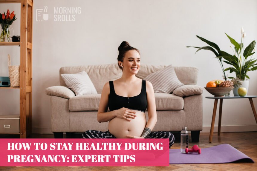 How to Stay Healthy During Pregnancy