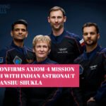 NASA Confirms Axiom-4 Mission Launch with Indian Astronaut Shubhanshu Shukla