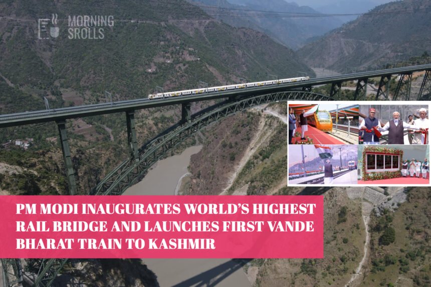 PM Modi Inaugurates World’s Highest Rail Bridge and Launches First Vande Bharat Train to Kashmir