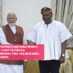 Prime Minister Narendra Modi’s Historic Visit to Ghana: Strengthening Ties and Building Partnerships